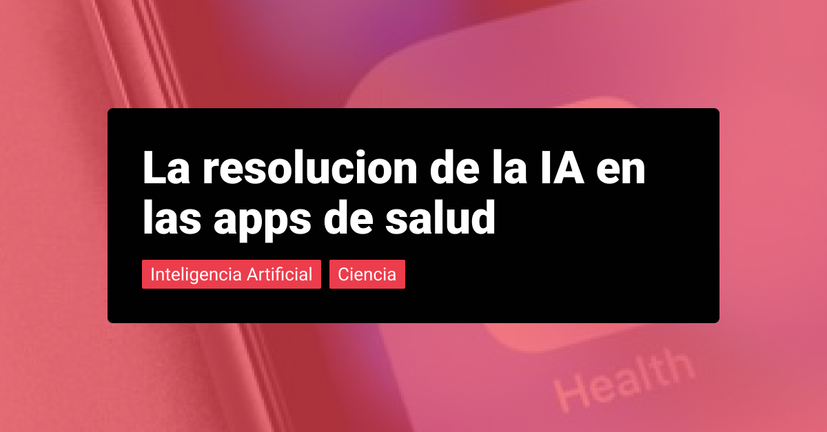 La resolución de la IA en las apps de salud