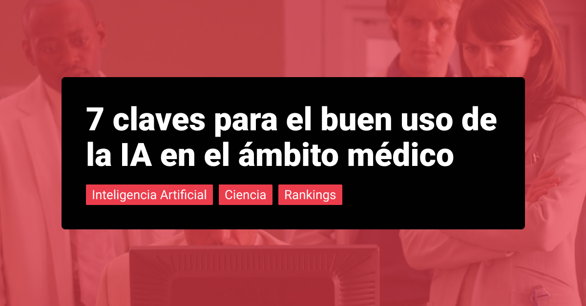 7 claves para el buen uso de la IA en el ámbito médico