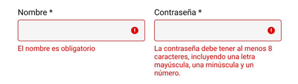 Campos de formulario señalados en rojo e indica en texto cuál es el error como "El nombre es obligatorio" o "La contraseña debe tener al menos 8 caracteres, incluyendo una letra mayúscula, una minúscula y un número.